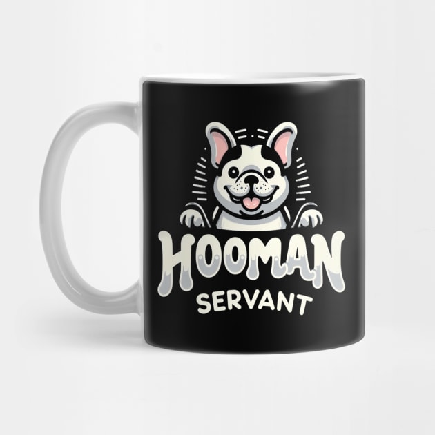 Hooman Servant: French Bulldog Edition by RockitTees